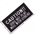 Caution Does Not Play Well With Others Embroidered Iron On Patch
