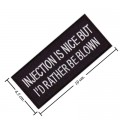 Injection Is Nice But I'd Rather Be Blown Embroidered Iron On Patch